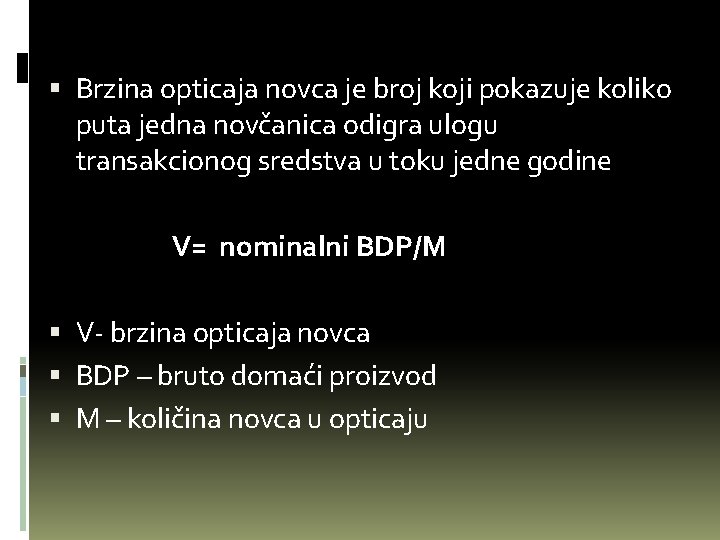  Brzina opticaja novca je broj koji pokazuje koliko puta jedna novčanica odigra ulogu