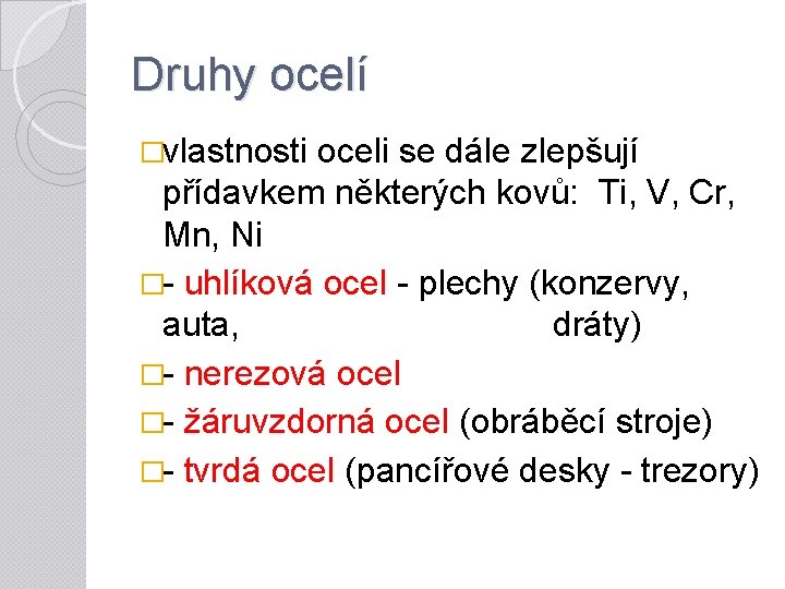 Druhy ocelí �vlastnosti oceli se dále zlepšují přídavkem některých kovů: Ti, V, Cr, Mn,