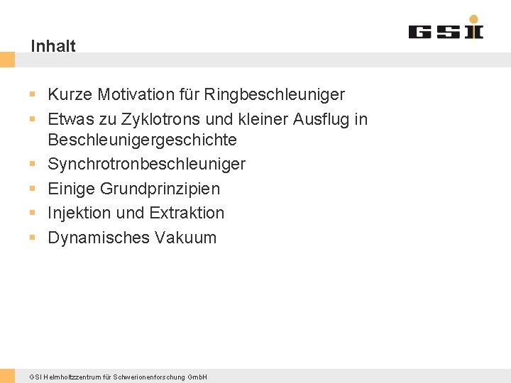 Inhalt § Kurze Motivation für Ringbeschleuniger § Etwas zu Zyklotrons und kleiner Ausflug in