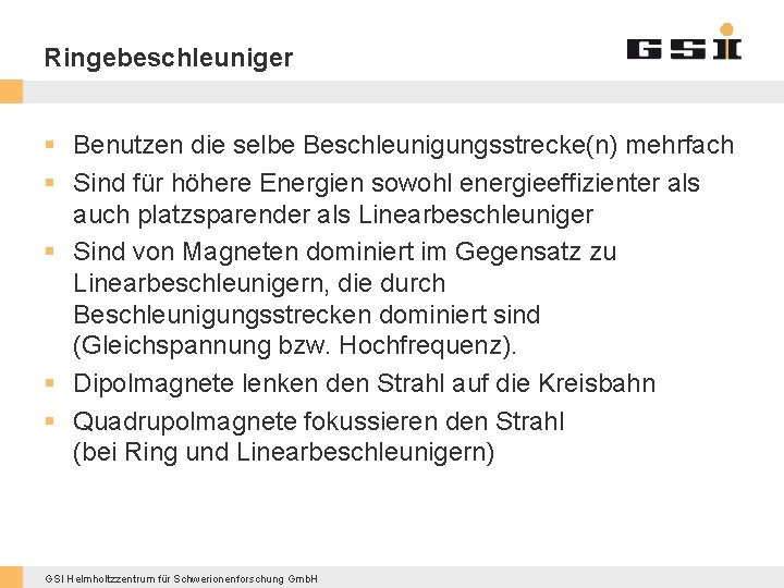 Ringebeschleuniger § Benutzen die selbe Beschleunigungsstrecke(n) mehrfach § Sind für höhere Energien sowohl energieeffizienter