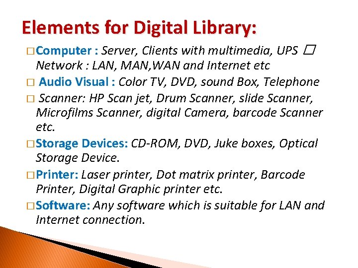 Elements for Digital Library: � Computer : Server, Clients with multimedia, UPS � Network