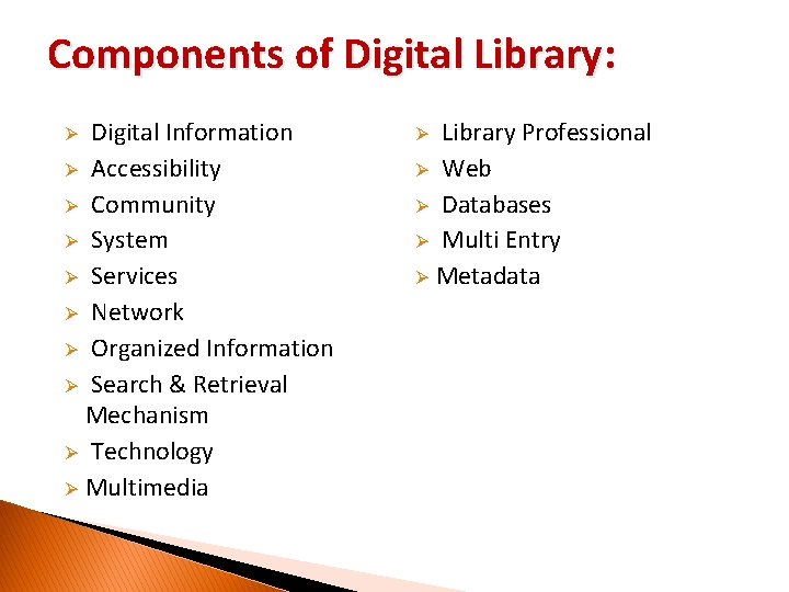 Components of Digital Library: Digital Information Ø Accessibility Ø Community Ø System Ø Services