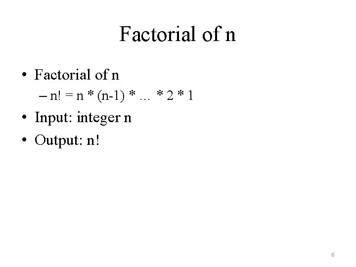 Factorial of n • Factorial of n – n! = n * (n-1) *