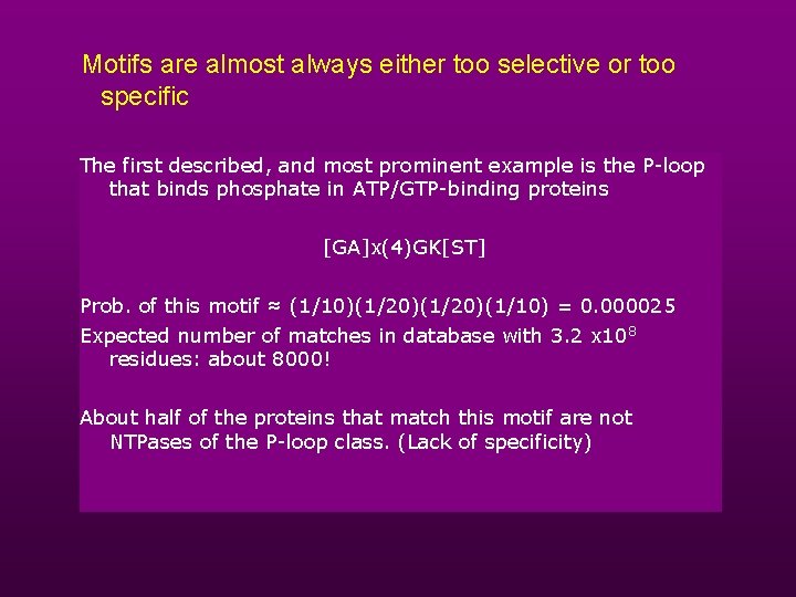 Motifs are almost always either too selective or too specific The first described, and