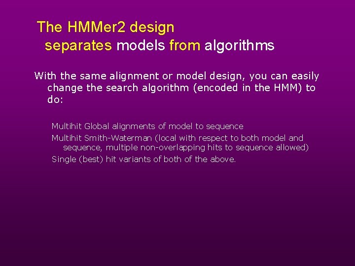 The HMMer 2 design separates models from algorithms With the same alignment or model