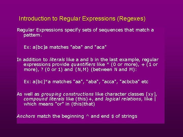 Introduction to Regular Expressions (Regexes) Regular Expressions specify sets of sequences that match a