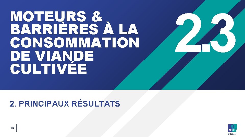 MOTEURS & BARRIÈRES À LA CONSOMMATION DE VIANDE CULTIVÉE 2. 3 2. PRINCIPAUX RÉSULTATS