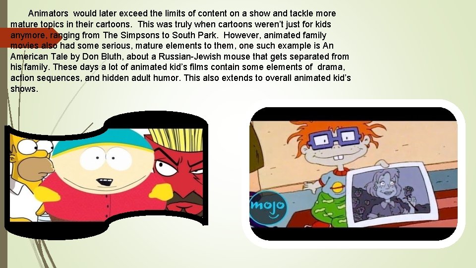 Animators would later exceed the limits of content on a show and tackle more