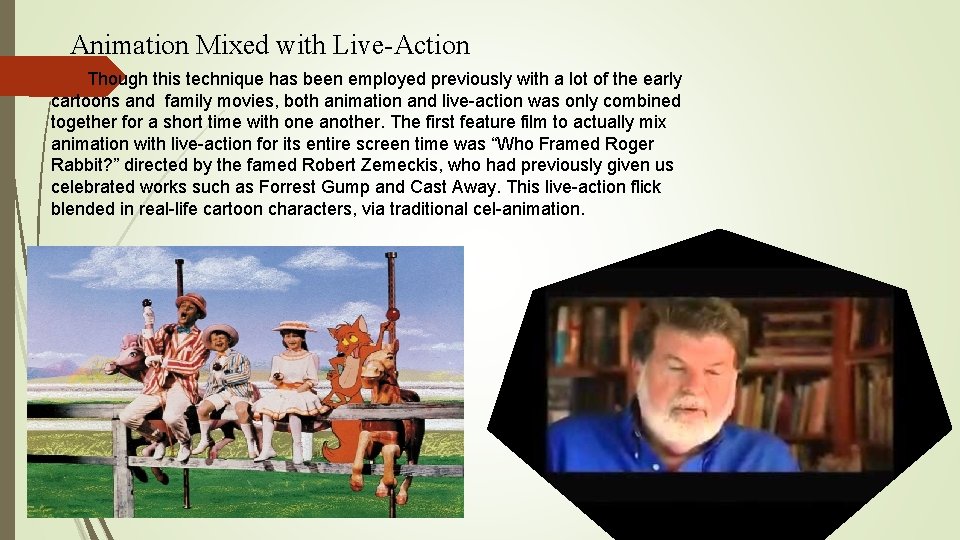 Animation Mixed with Live-Action Though this technique has been employed previously with a lot