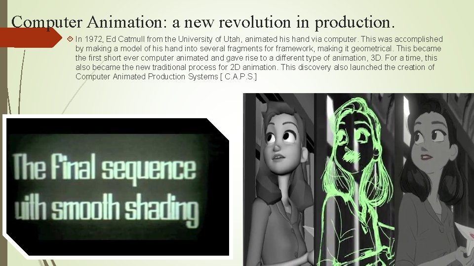 Computer Animation: a new revolution in production. In 1972, Ed Catmull from the University