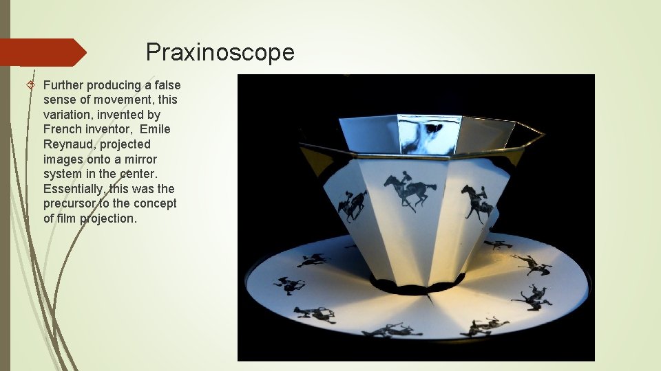 Praxinoscope Further producing a false sense of movement, this variation, invented by French inventor,