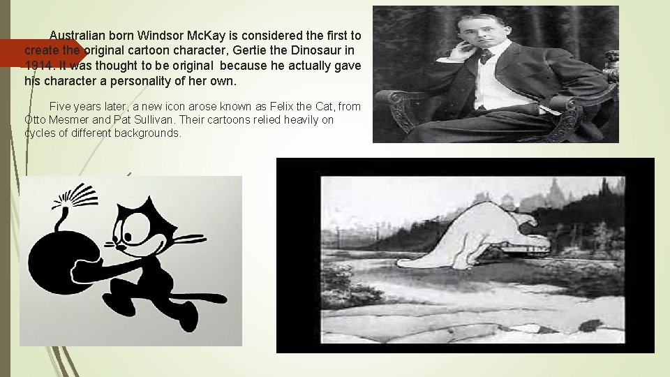 Australian born Windsor Mc. Kay is considered the first to create the original cartoon