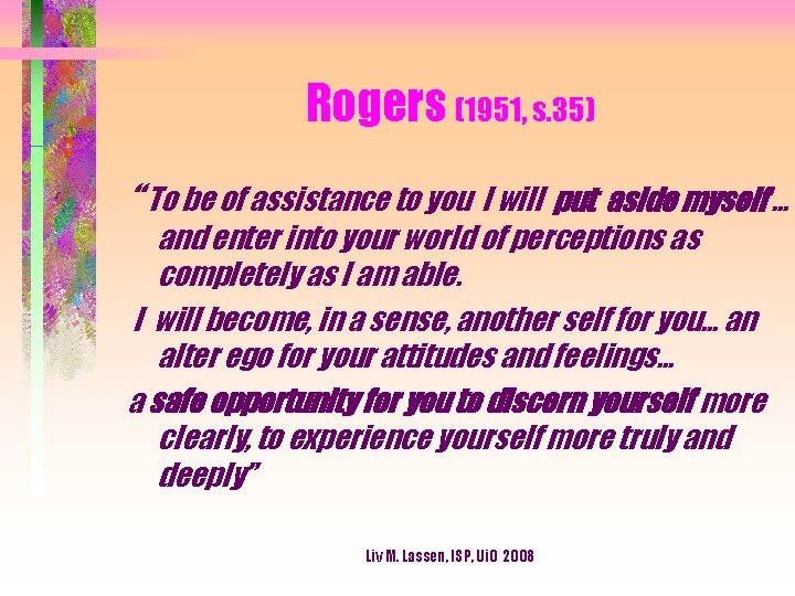 Rogers (1951, s. 35) “ To be of assistance to you I will put