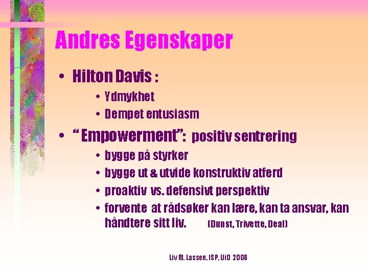 Andres Egenskaper • Hilton Davis : • Ydmykhet • Dempet entusiasm • “ Empowerment”: