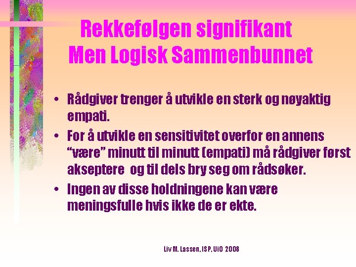 Rekkefølgen signifikant Men Logisk Sammenbunnet • Rådgiver trenger å utvikle en sterk og nøyaktig