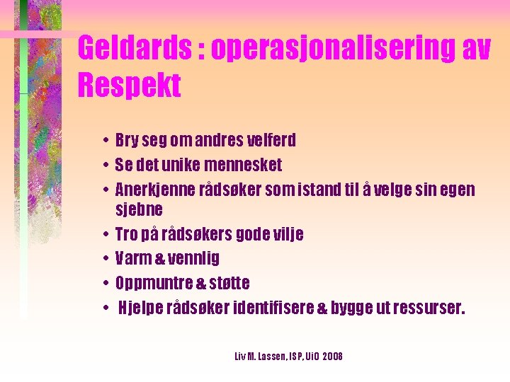 Geldards : operasjonalisering av Respekt • Bry seg om andres velferd • Se det