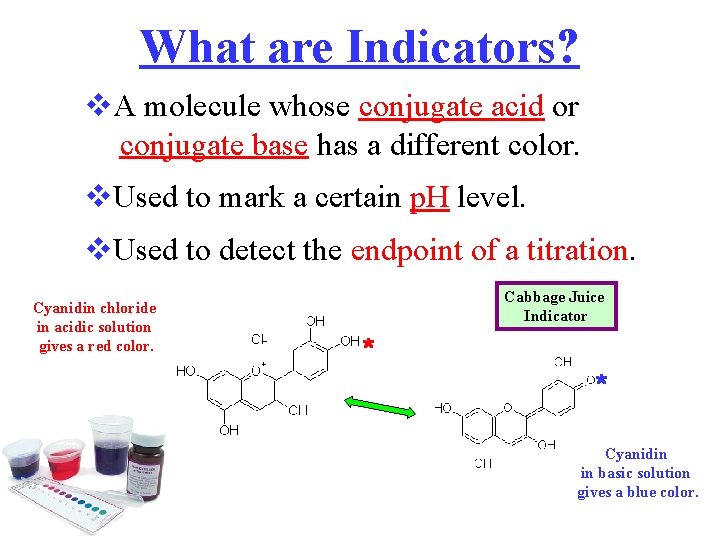 What are Indicators? v. A molecule whose conjugate acid or conjugate base has a