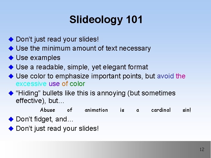 Slideology 101 u Don’t just read your slides! u Use the minimum amount of