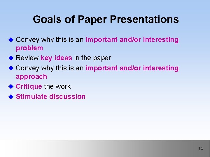 Goals of Paper Presentations u Convey why this is an important and/or interesting problem