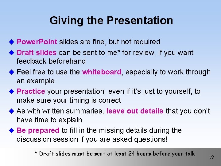 Giving the Presentation u Power. Point slides are fine, but not required u Draft