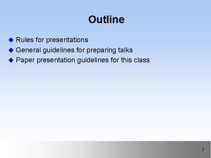 Outline u Rules for presentations u General guidelines for preparing talks u Paper presentation