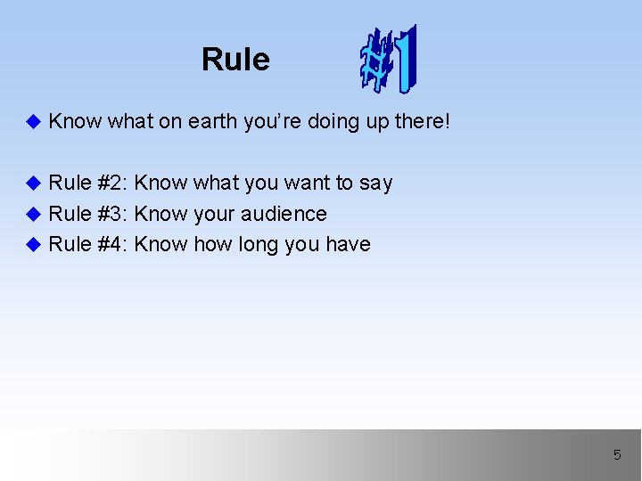 Rule u Know what on earth you’re doing up there! u Rule #2: Know