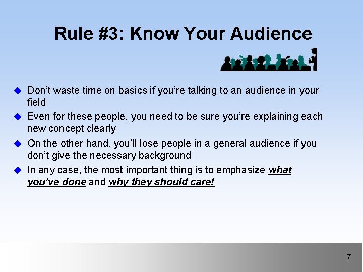 Rule #3: Know Your Audience u Don’t waste time on basics if you’re talking