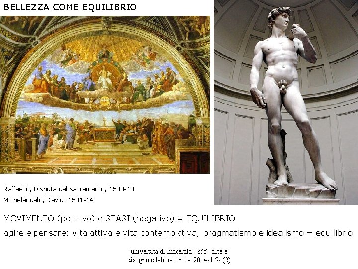 BELLEZZA COME EQUILIBRIO Raffaello, Disputa del sacramento, 1508 -10 Michelangelo, David, 1501 -14 MOVIMENTO