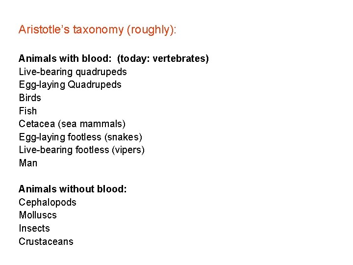 Aristotle’s taxonomy (roughly): Animals with blood: (today: vertebrates) Live-bearing quadrupeds Egg-laying Quadrupeds Birds Fish
