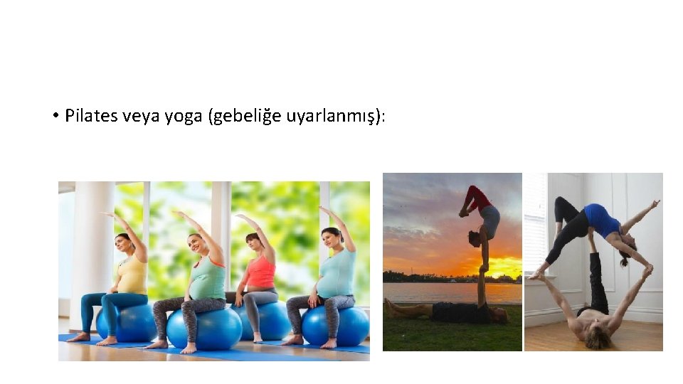  • Pilates veya yoga (gebeliğe uyarlanmış): 