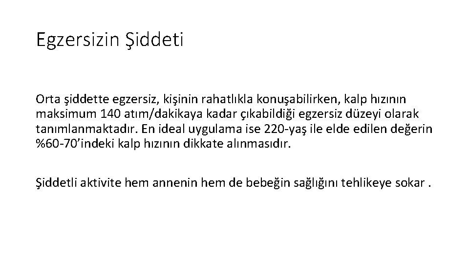 Egzersizin Şiddeti Orta şiddette egzersiz, kişinin rahatlıkla konuşabilirken, kalp hızının maksimum 140 atım/dakikaya kadar