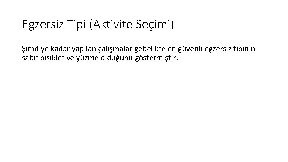 Egzersiz Tipi (Aktivite Seçimi) Şimdiye kadar yapılan çalışmalar gebelikte en güvenli egzersiz tipinin sabit