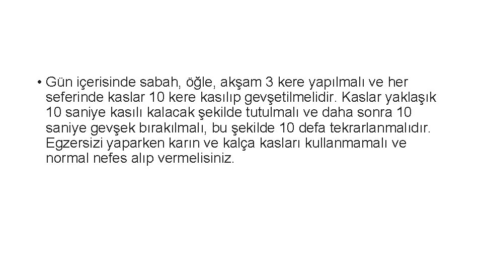  • Gün içerisinde sabah, öğle, akşam 3 kere yapılmalı ve her seferinde kaslar