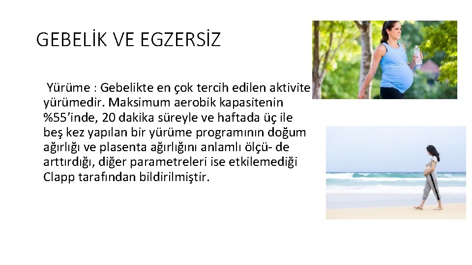 GEBELİK VE EGZERSİZ Yürüme : Gebelikte en çok tercih edilen aktivite yürümedir. Maksimum aerobik