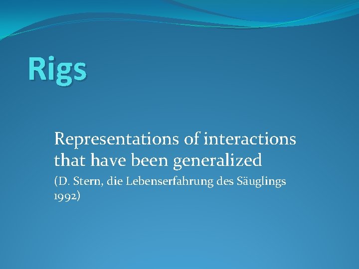 Rigs Representations of interactions that have been generalized (D. Stern, die Lebenserfahrung des Säuglings