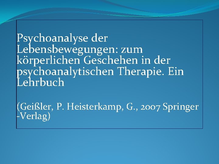 Psychoanalyse der Lebensbewegungen: zum körperlichen Geschehen in der psychoanalytischen Therapie. Ein Lehrbuch (Geißler, P.