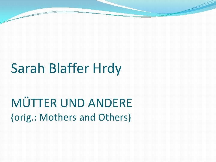 Sarah Blaffer Hrdy MÜTTER UND ANDERE (orig. : Mothers and Others) 