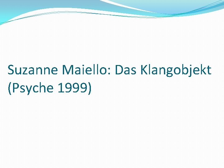 Suzanne Maiello: Das Klangobjekt (Psyche 1999) 