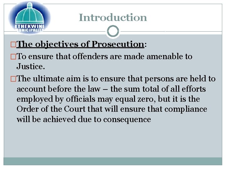 Introduction �The objectives of Prosecution: �To ensure that offenders are made amenable to Justice.