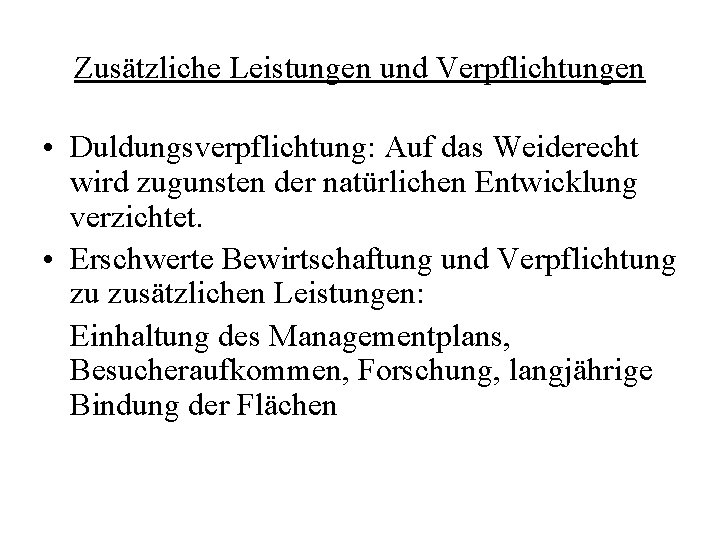 Zusätzliche Leistungen und Verpflichtungen • Duldungsverpflichtung: Auf das Weiderecht wird zugunsten der natürlichen Entwicklung