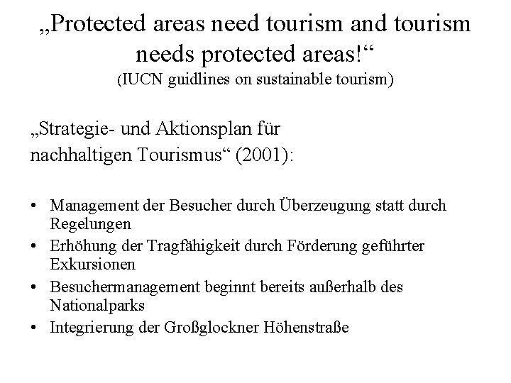 „Protected areas need tourism and tourism needs protected areas!“ (IUCN guidlines on sustainable tourism)