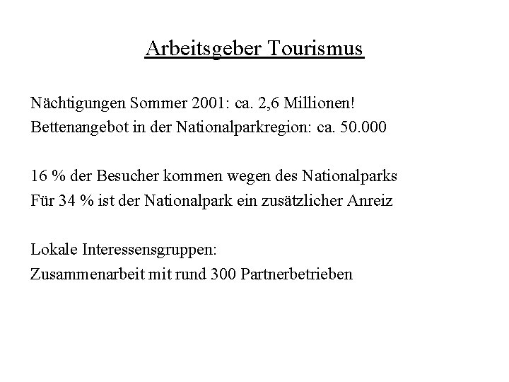 Arbeitsgeber Tourismus Nächtigungen Sommer 2001: ca. 2, 6 Millionen! Bettenangebot in der Nationalparkregion: ca.