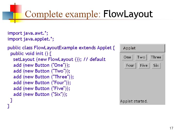 Complete example: Flow. Layout import java. awt. *; import java. applet. *; public class Complete example: Flow. Layout import java. awt. *; import java. applet. *; public class