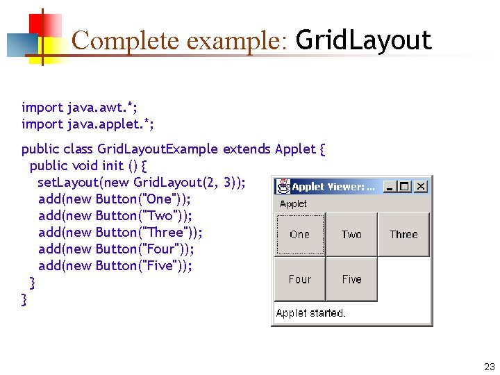 Complete example: Grid. Layout import java. awt. *; import java. applet. *; public class Complete example: Grid. Layout import java. awt. *; import java. applet. *; public class
