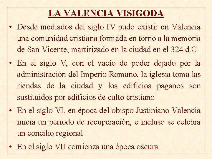 LA VALENCIA VISIGODA • Desde mediados del siglo IV pudo existir en Valencia una