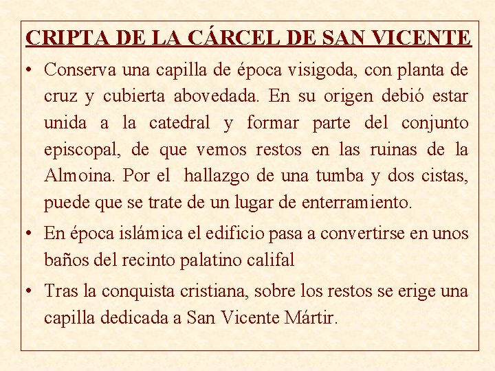 CRIPTA DE LA CÁRCEL DE SAN VICENTE • Conserva una capilla de época visigoda,