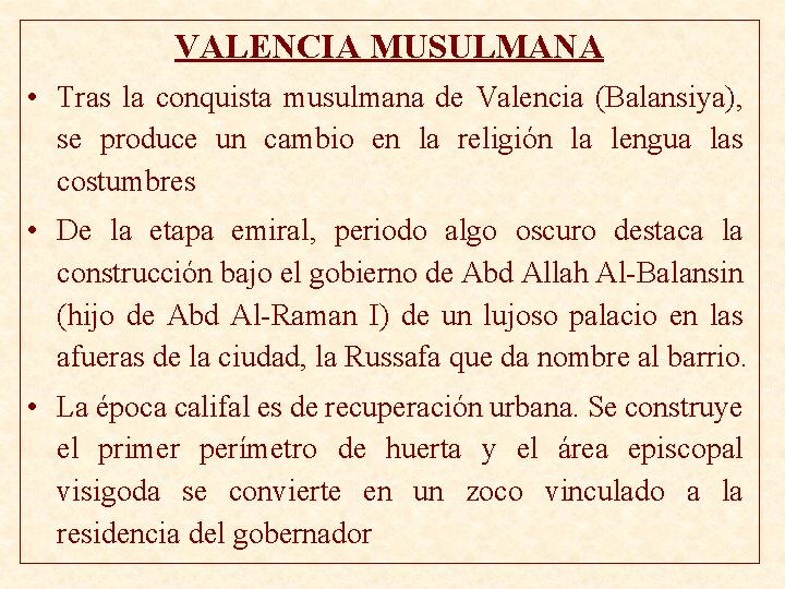 VALENCIA MUSULMANA • Tras la conquista musulmana de Valencia (Balansiya), se produce un cambio