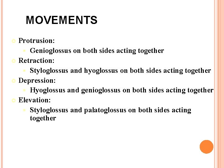 MOVEMENTS Protrusion: § Genioglossus on both sides acting together Retraction: § Styloglossus and hyoglossus