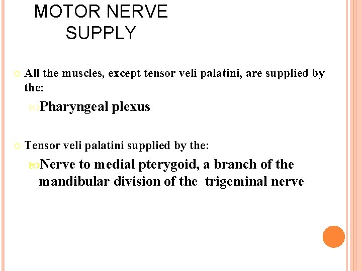 MOTOR NERVE SUPPLY All the muscles, except tensor veli palatini, are supplied by the:
