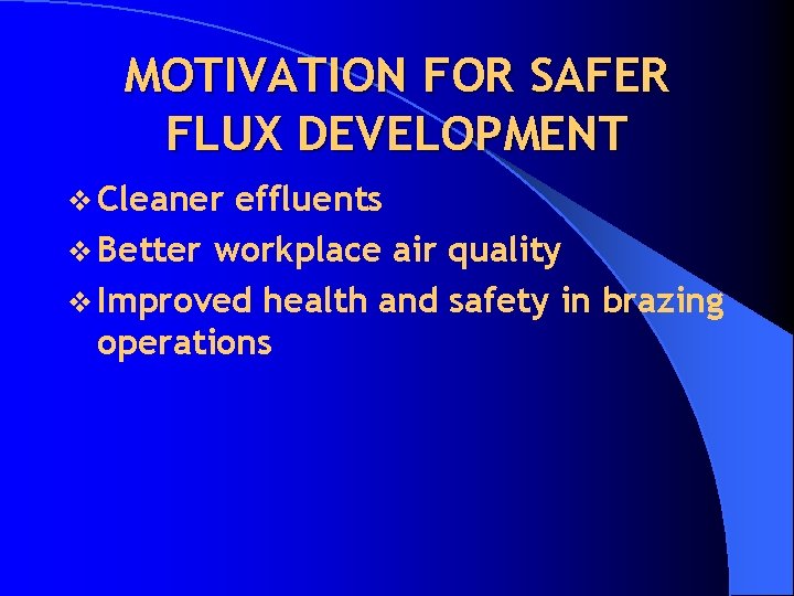 MOTIVATION FOR SAFER FLUX DEVELOPMENT v Cleaner effluents v Better workplace air quality v